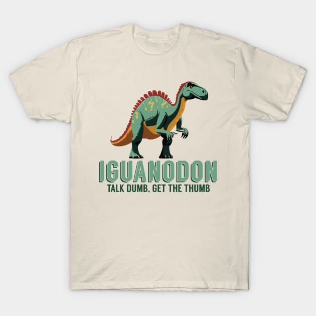 Talk Dumb, Get the Thumb - Iguanodon Dinosaur T-Shirt by RS